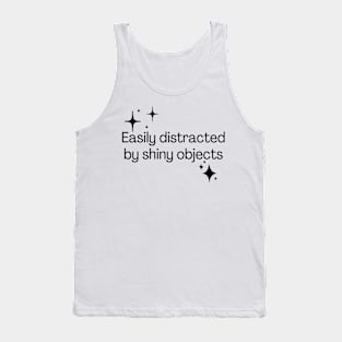 Easily distracted by shiny objects Tank Top